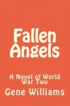 Fallen Angels: A Novel of World War Two - Mr. Gene Williams