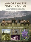 The Northwest Nature Guide: Where to Go and What to See Month by Month in Oregon, Washington, and British Columbia - James Luther Davis