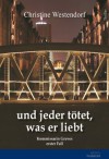 Und jeder tötet, was er liebt (German Edition) - Christine Westendorf