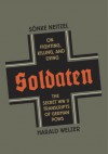 Soldaten: On Fighting, Killing, and Dying - Sönke Neitzel, Harald Welzer