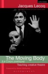 The Moving Body (Le Corps Poetique): Teaching Creative Theatre - Clinton N Woolsey, Jacques Lecoq