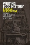 Writing Food History: A Global Perspective - Kyri W. Claflin, Peter Scholliers