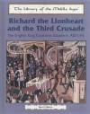 Richard the Lionhearted and the Third Crusade: The English King Confronts Saladin, A.D. 1191 - David Hilliam