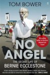 No Angel: The Secret Life of Bernie Ecclestone - Tom Bower