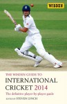 The Wisden Guide to International Cricket 2014: The Definitive Player-by-Player Guide - Steven Lynch