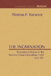 The Incarnation: Ecumenical Studies in the Nicene-Constantinopolitan Creed - Thomas F. Torrance