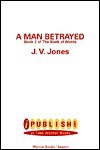 A Man Betrayed - J.V. Jones