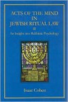 Acts of the Mind in Jewish Ritual Law: An Insight into Rabbinic Psychology - Isaac Cohen