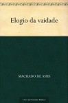 Elogio da vaidade - Machado de Assis