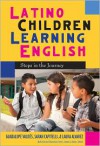 Latino Children Learning English: Steps in the Journey - Guadalupe M. Valdés, Sarah Capitelli, Laura Alvarez