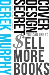 Book Cover Design Secrets You Can Use to Sell More Books - Derek Murphy