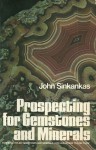 Prospecting for Gemstones and Minerals - John Sinkankas