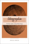 Ideographia: The Chinese Cipher in Early Modern Europe - David Porter