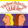 If She Weren't My Best Friend, I'd Kill Her!: 511 Ways Women Drive Their Girlfriends Crazy - Merry Bloch Jones