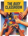 The Busy Classroom: A Preschool Teacher's Monthly Book of Creative Activities - Patty Claycomb, Linda Greigg