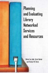 Planning and Evaluating Library Networked Services and Resources - John Carlo Bertot