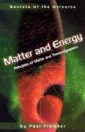 Matter and Energy: Principles of Matter and Thermodynamics (Secrets of the Universe) - Paul Fleisher