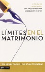 Límites en el matrimonio: Entendamos las decisiones que hacen o deshacen una relación de amor (Spanish Edition) - Henry Cloud, John Townsend