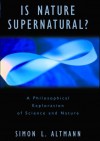 Is Nature Supernatural?: A Philosophical Exploration of Science and Nature - Simon L. Altmann