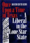 Once Upon a Time in Texas: A Liberal in the Lone Star State - David Richards