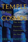 Temple of the Cosmos: The Ancient Egyptian Experience of the Sacred - Jeremy Naydler