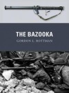 The Bazooka - Gordon L. Rottman, Johnny Shumate