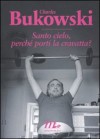 Santo cielo perché porti la cravatta? - Charles Bukowski