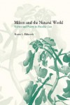 Milton and the Natural World: Science and Poetry in Paradise Lost - Karen L. Edwards