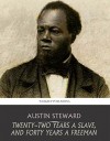 Twenty-Two Years a Slave, and Forty Years a Freeman - Austin Steward