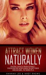 Attract Women Naturally: Dating Advice from Female - Your Step by Step Guide to get your dream girl(No More PUA) - Hannah Lee, Andy Knows