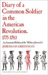 Diary of a Common Soldier in the American Revolution, 1775-1783: An Annotated Edition of the Military Journal of Jeremiah Greenman - Robert C. Bray, Paul Bushnell