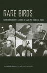 Rare Birds: Conversations with Legends of Jazz and Classical Music - Thomas Rain Crowe, Nan Watkins