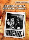 Nineteenth Century Migration to America (Children's True Stories: Migration: Level R History) - John Bliss