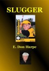 SLUGGER - E. Don Harpe