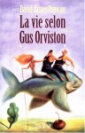 Vie Selon Gus Orviston (La) - David James Duncan