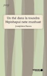 Un thé dans la toundra - Nipishapui nette mushuat - Josephine Bacon