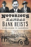 Notorious Kansas Bank Heists: (True Crime) - Rod Beemer