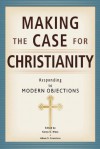 Making the Case for Christianity: Responding to Modern Objections - Korey Maas, Adam Francisco