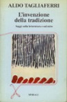 L'invenzione della tradizione. Saggi sulla letteratura e sul mito - Aldo Tagliaferri