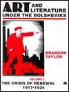 Art and Literature Under the Bolsheviks - Brandon Taylor