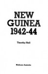 New Guinea 1942-44 - Timothy Hall