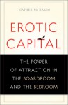 Erotic Capital: The Power of Attraction in the Boardroom and the Bedroom - Catherine Hakim