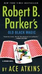 Robert B. Parker's Old Black Magic - Ace Atkins