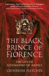 The Black Prince of Florence: The Spectacular Life and Treacherous World of Alessandro de Medici - Catherine Fletcher