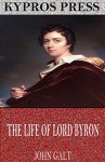 The Life of Lord Byron - John Galt