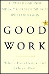 Good Work: When Excellence And Ethics Meet - Howard Gardner, William Damon, Mihaly Csikszentmihalhi