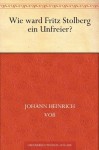 Wie ward Fritz Stolberg ein Unfreier? (German Edition) - Johann Heinrich Voß