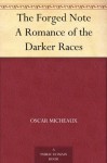 The Forged Note A Romance of the Darker Races - Oscar Micheaux, C.W. Heller