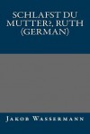 Schlafst Du Mutter?, Ruth (German) - Jakob Wassermann