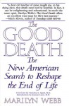 The Good Death: The New American Search to Reshape the End of Life - Marilyn Webb